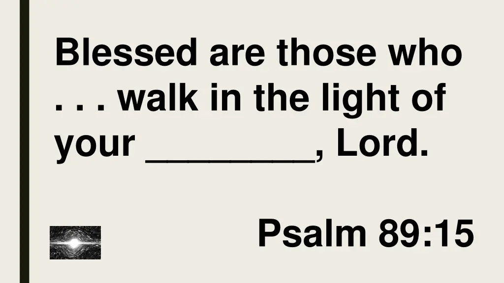 blessed are those who walk in the light of your