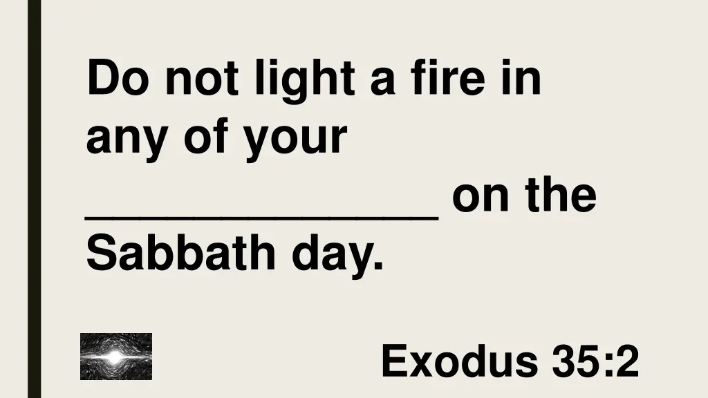 do not light a fire in any of your on the sabbath