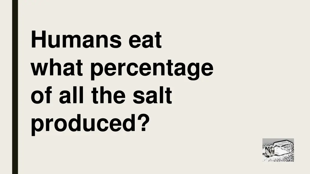 humans eat what percentage of all the salt