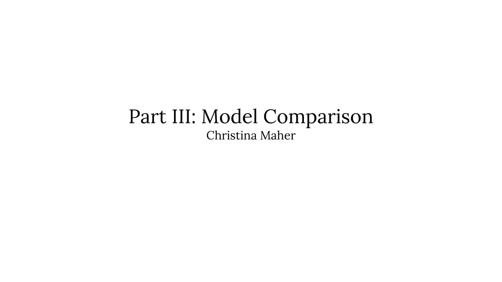 part iii model comparison christina maher