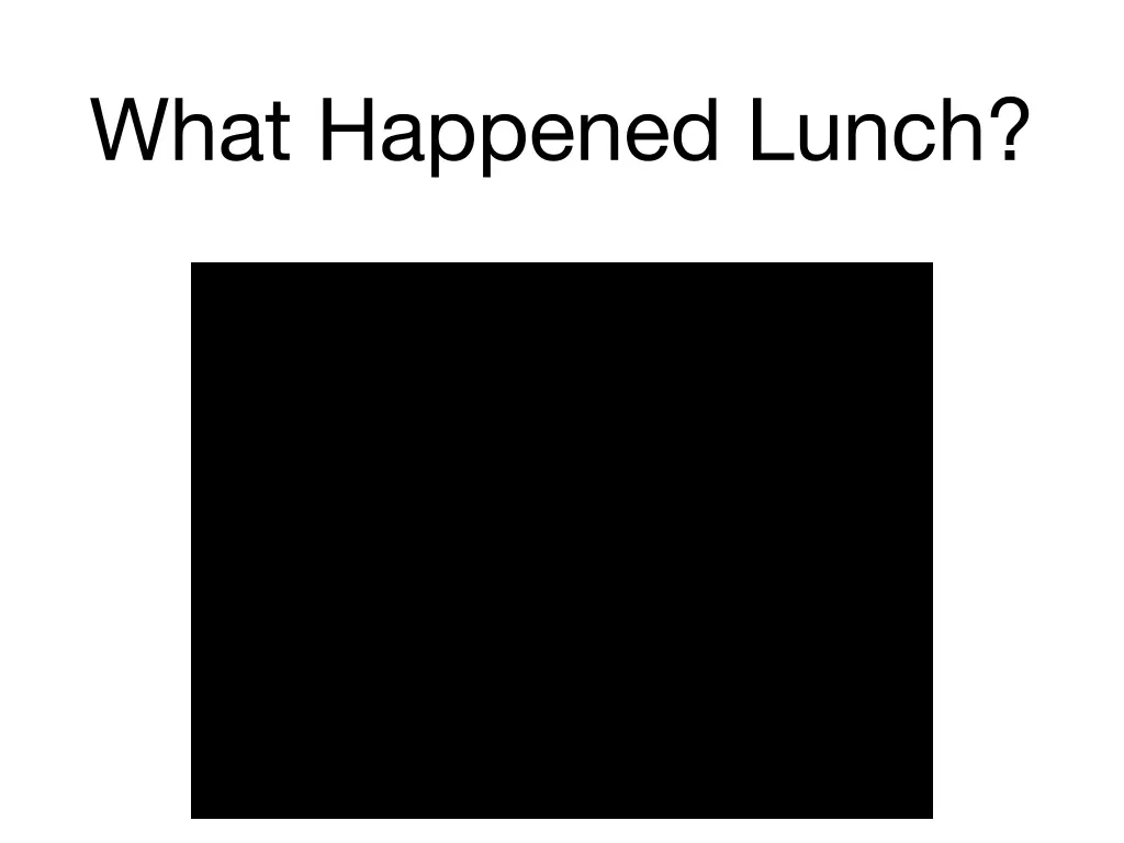 what happened lunch