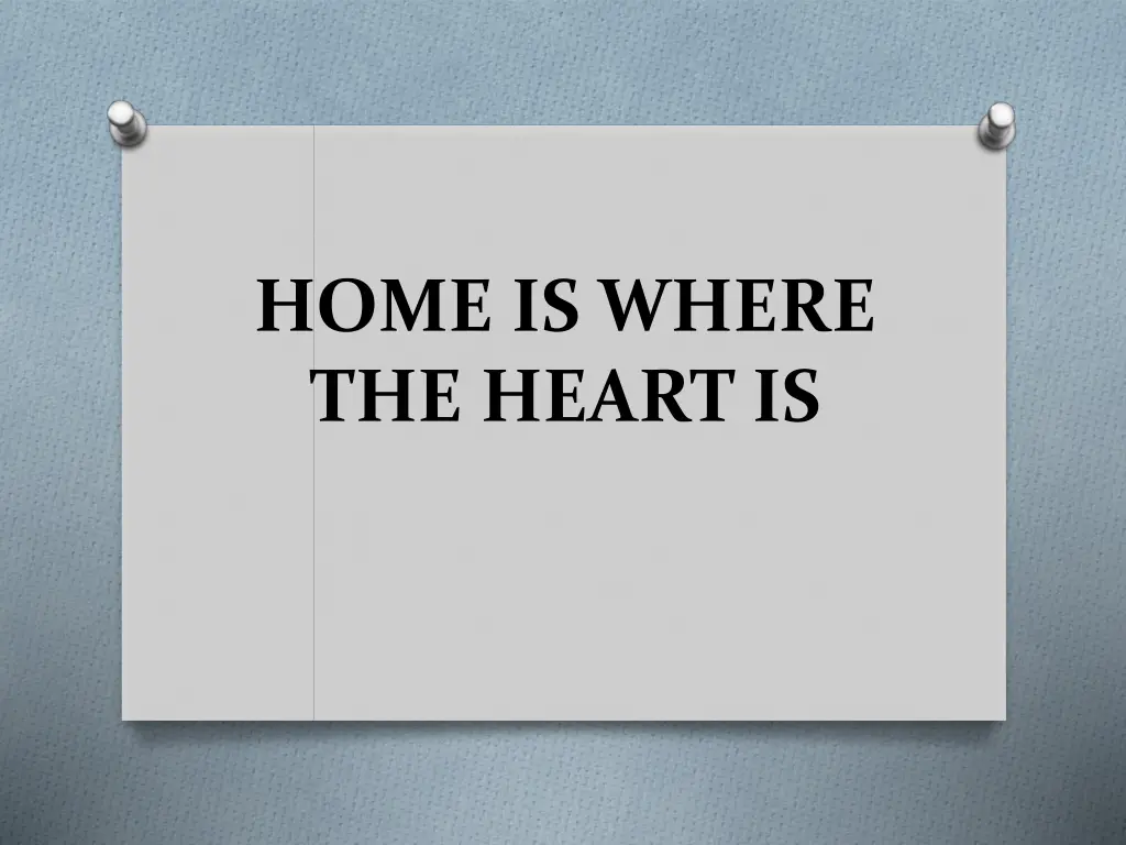 home is where the heart is