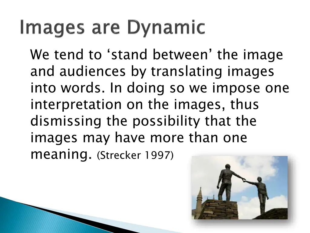 we tend to stand between the image and audiences