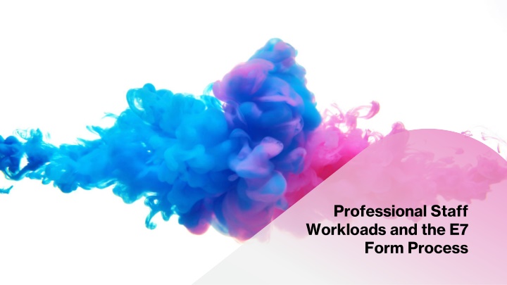 professional staff workloads and the e7 form