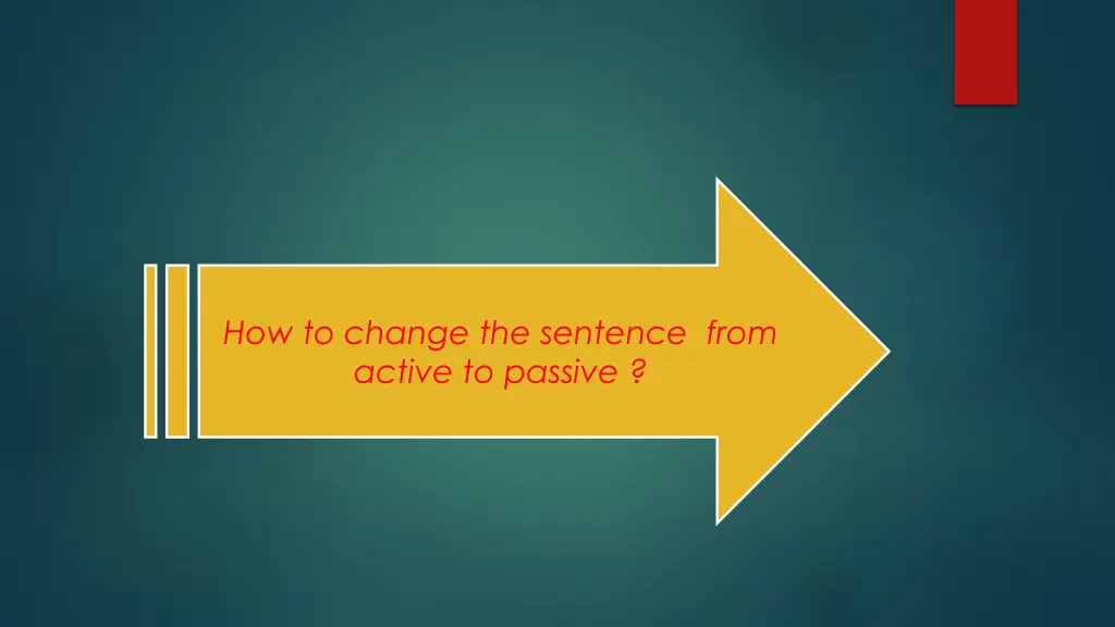 how to change the sentence from active to passive