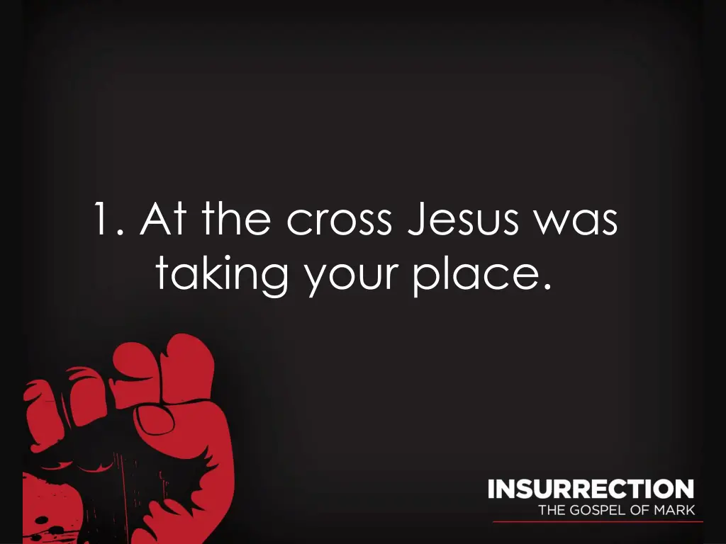 1 at the cross jesus was taking your place