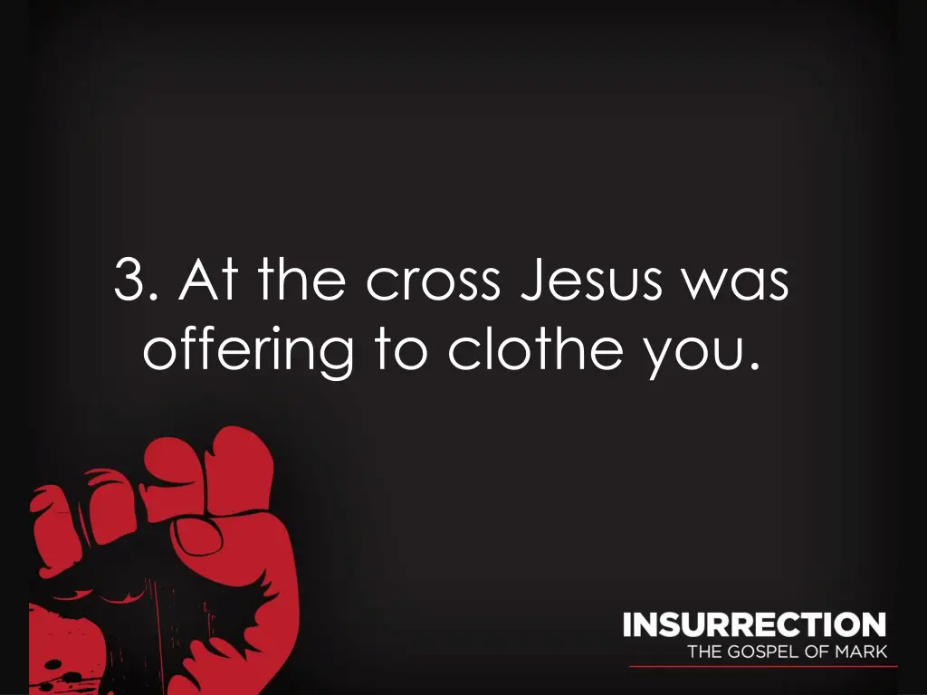 3 at the cross jesus was offering to clothe you