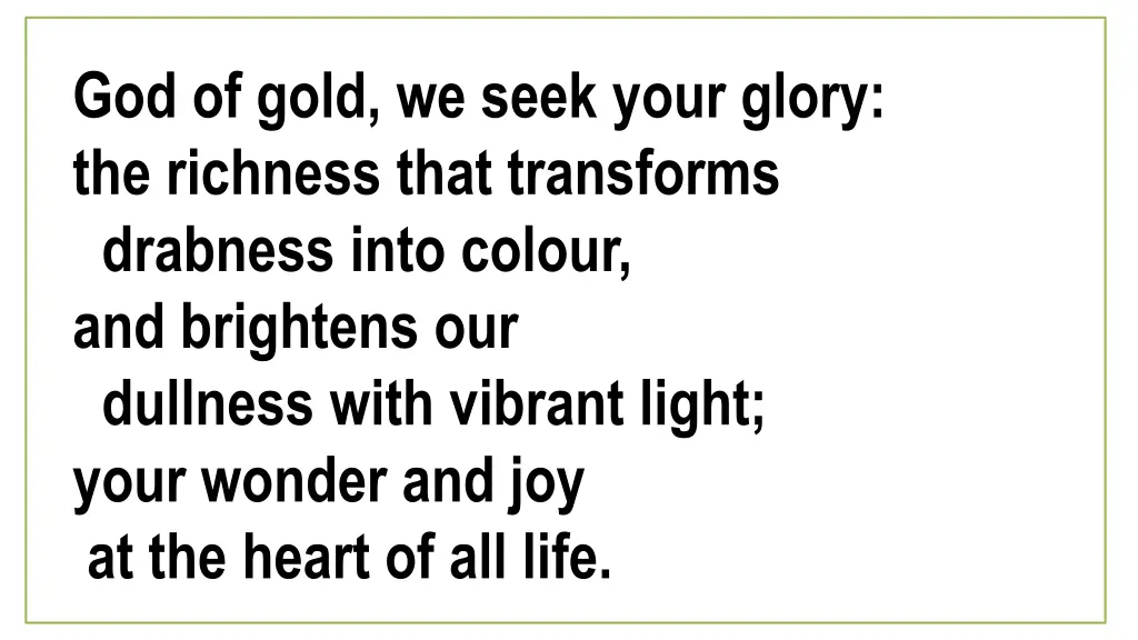 god of gold we seek your glory the richness that