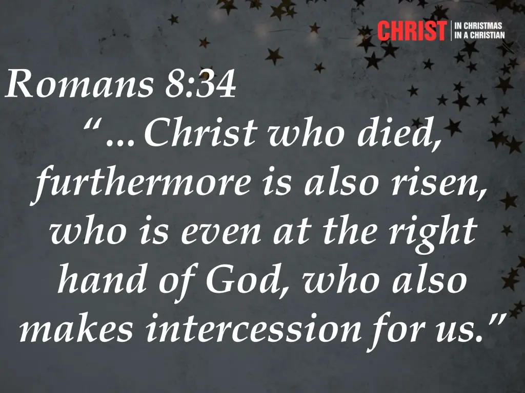 romans 8 34 christ who died furthermore is also 1