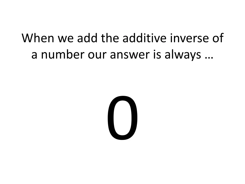 when we add the additive inverse of a number