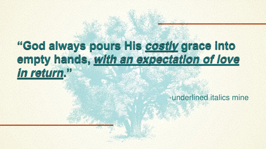 god always pours his costly grace into empty