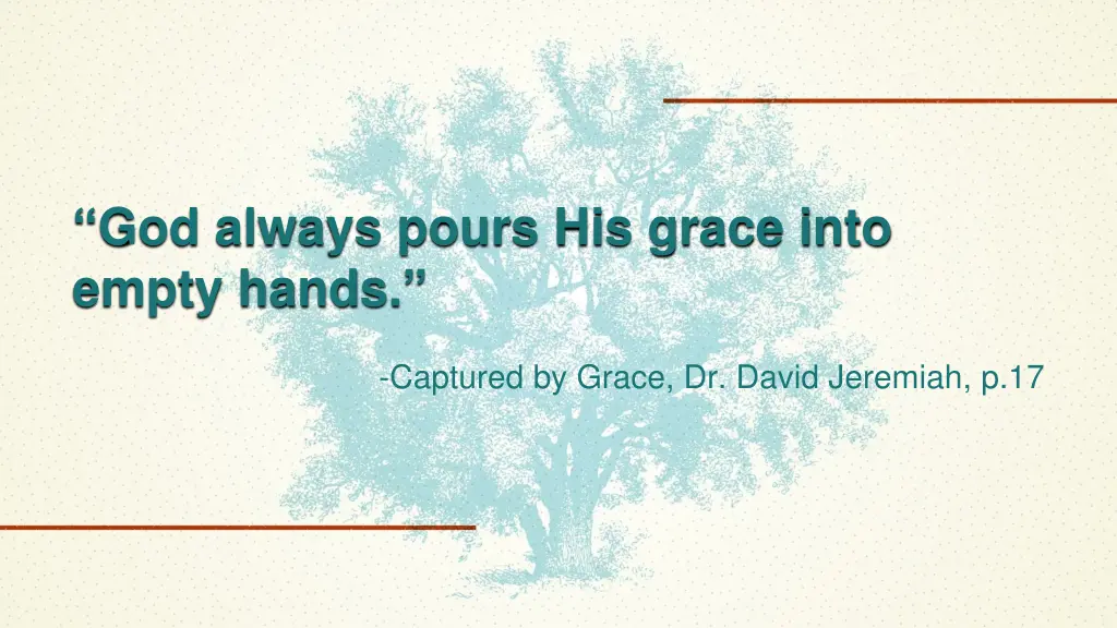 god always pours his grace into empty hands