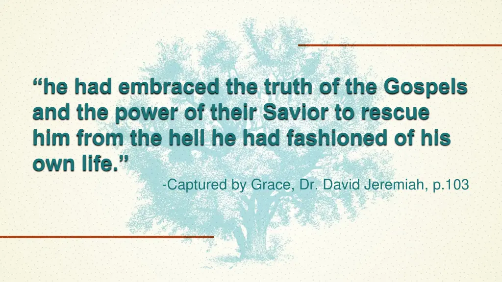 he had embraced the truth of the gospels