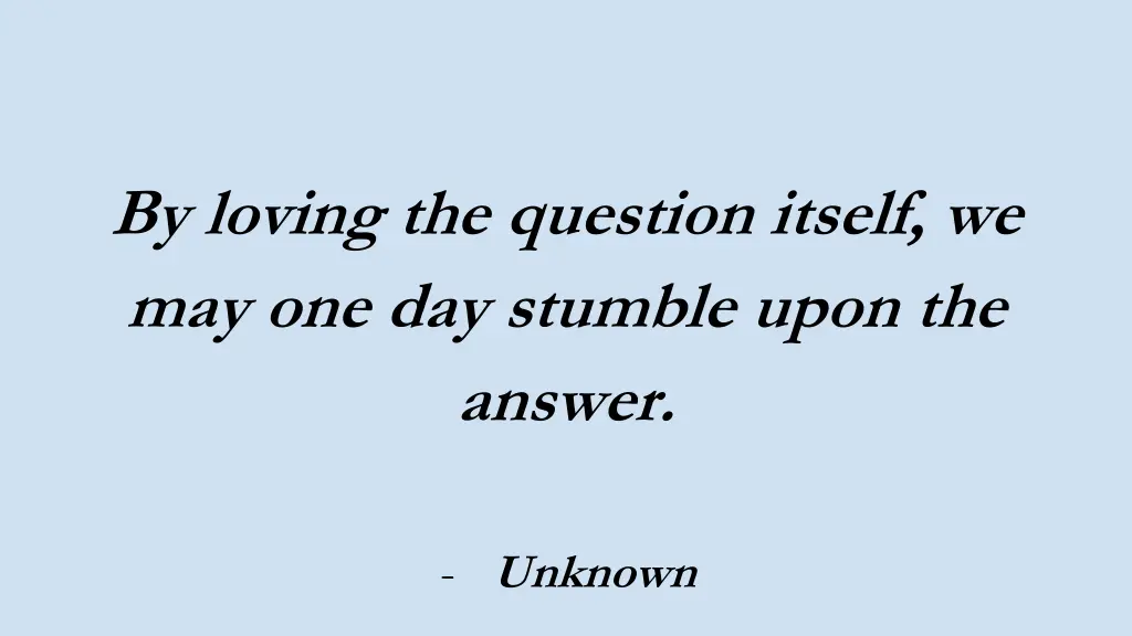 by loving the question itself