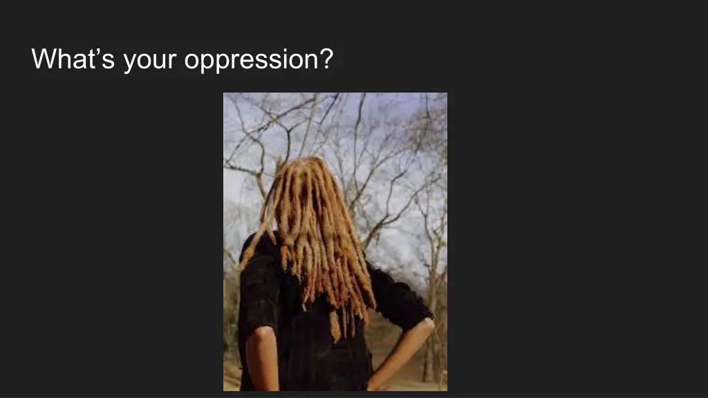 what s your oppression