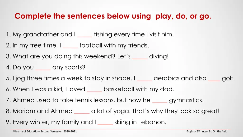 complete the sentences below using play do or go