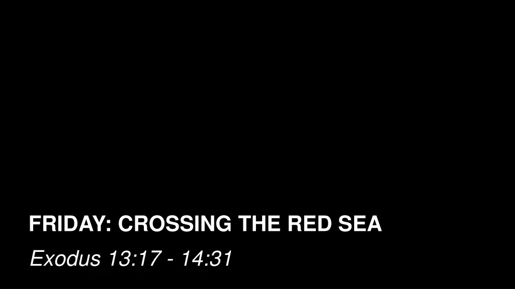 friday crossing the red sea exodus 13 17 14 31