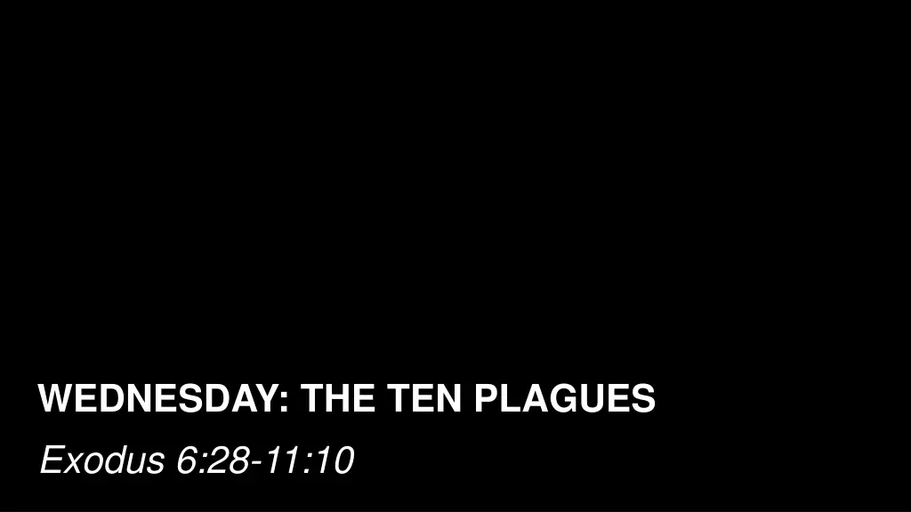 wednesday the ten plagues exodus 6 28 11 10