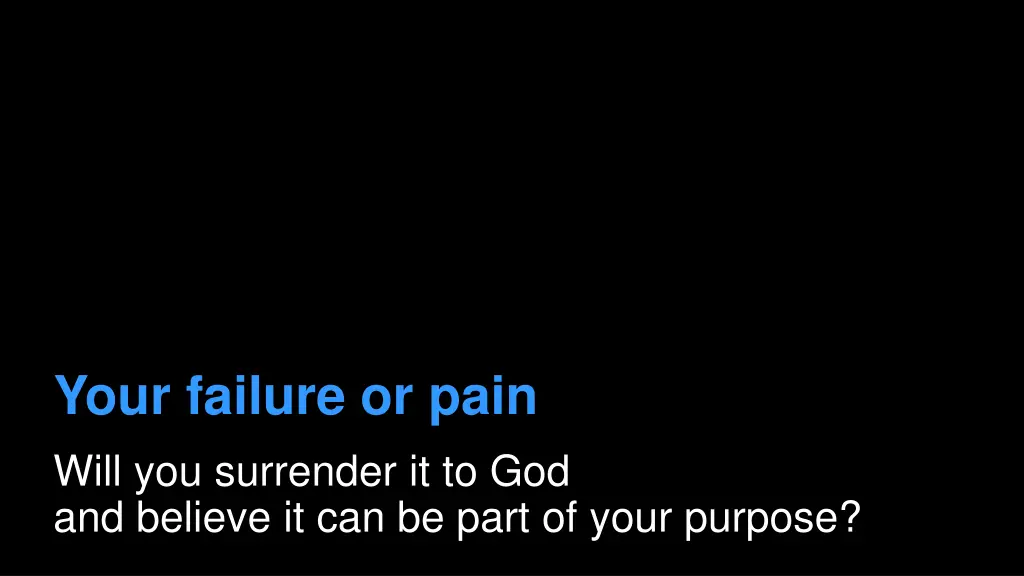 your failure or pain will you surrender