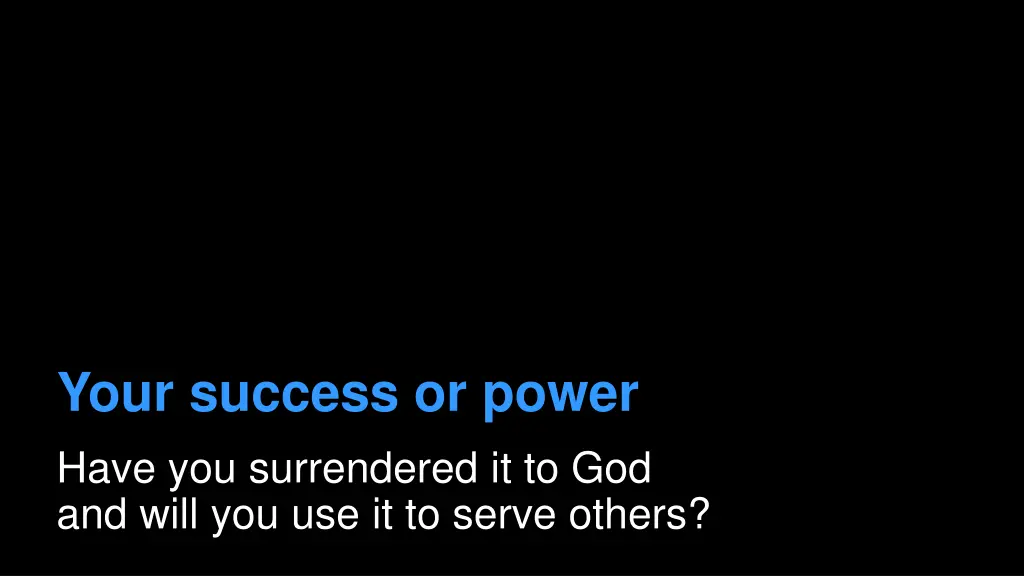 your success or power have you surrendered