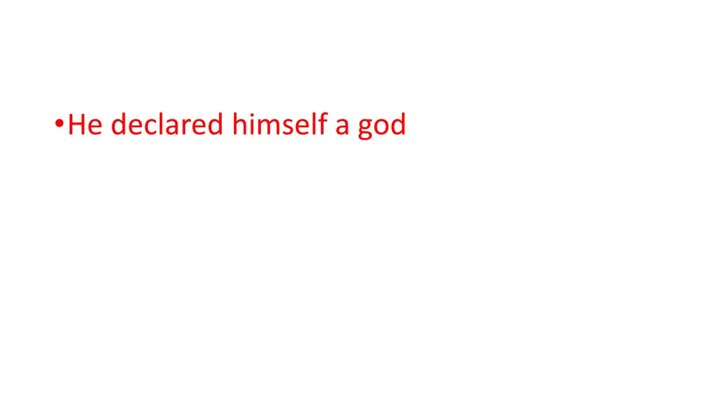 he declared himself a god