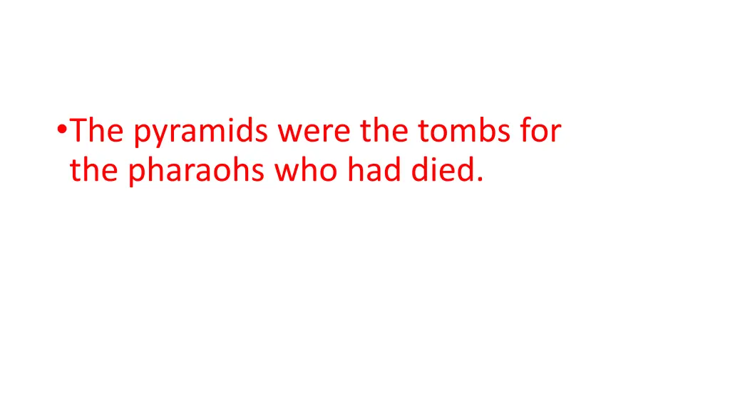 the pyramids were the tombs for the pharaohs