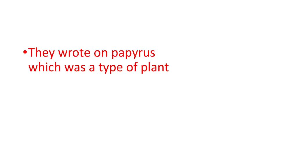 they wrote on papyrus which was a type of plant