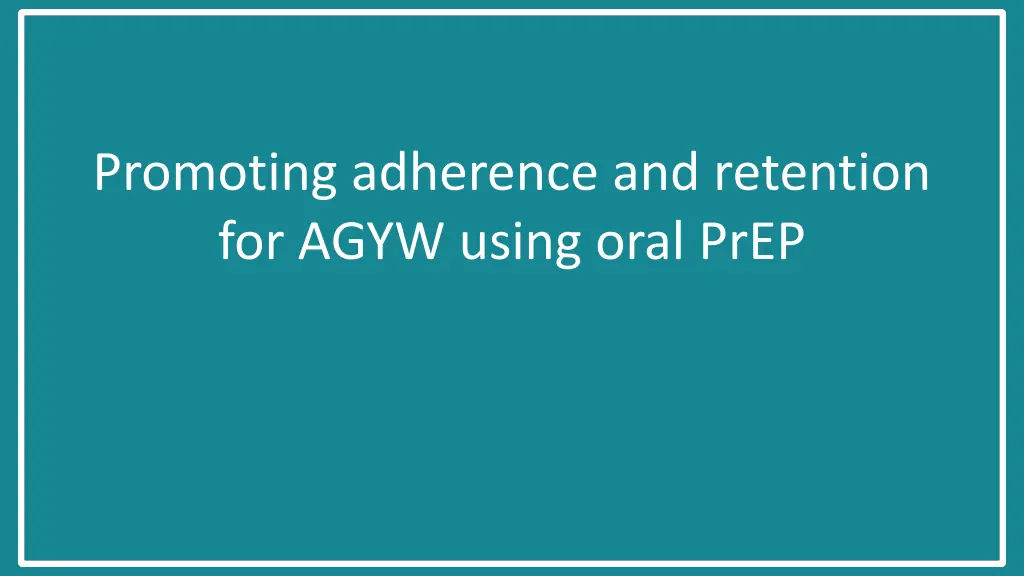 promoting adherence and retention for agyw using