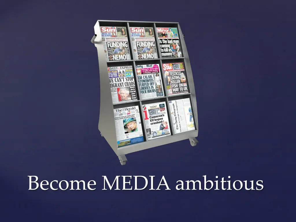 become media ambitious