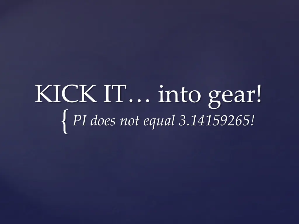 kick it into gear pi does not equal 3 14159265