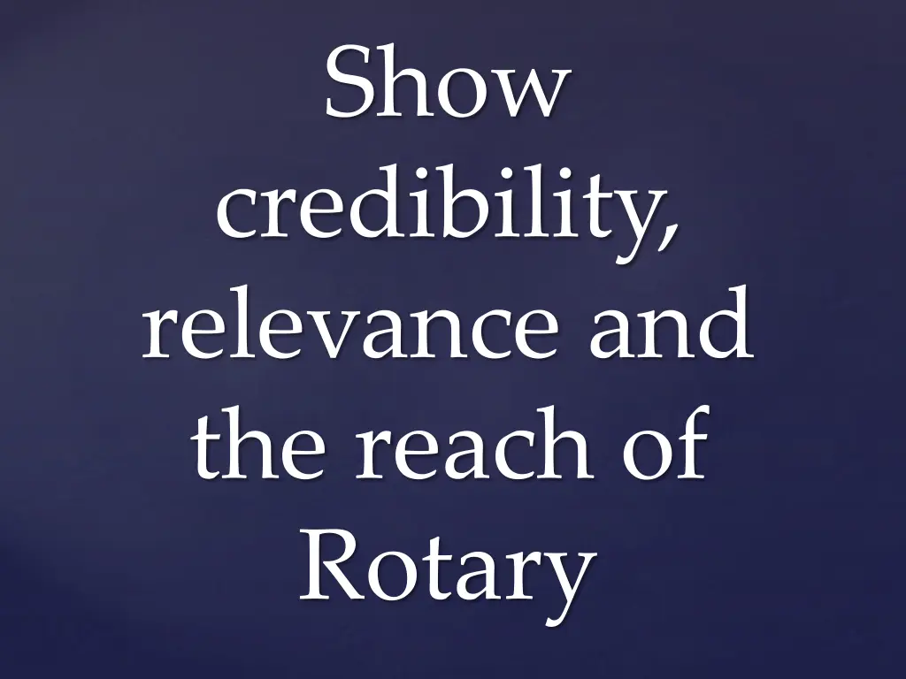 show credibility relevance and the reach of rotary