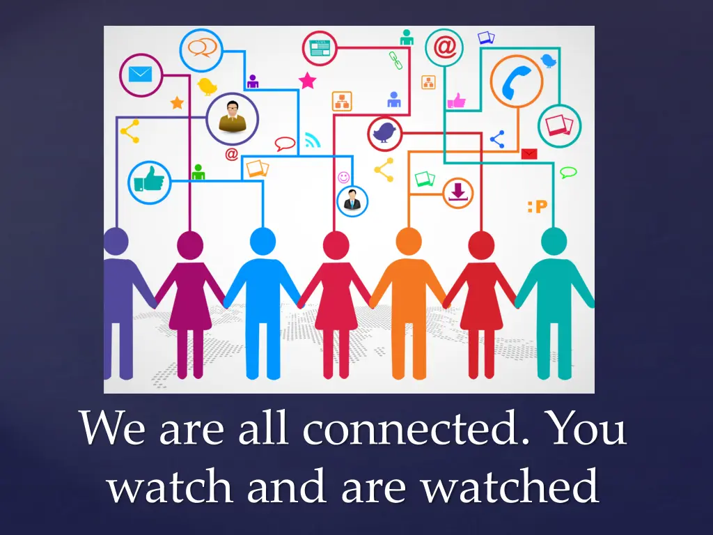 we are all connected you watch and are watched