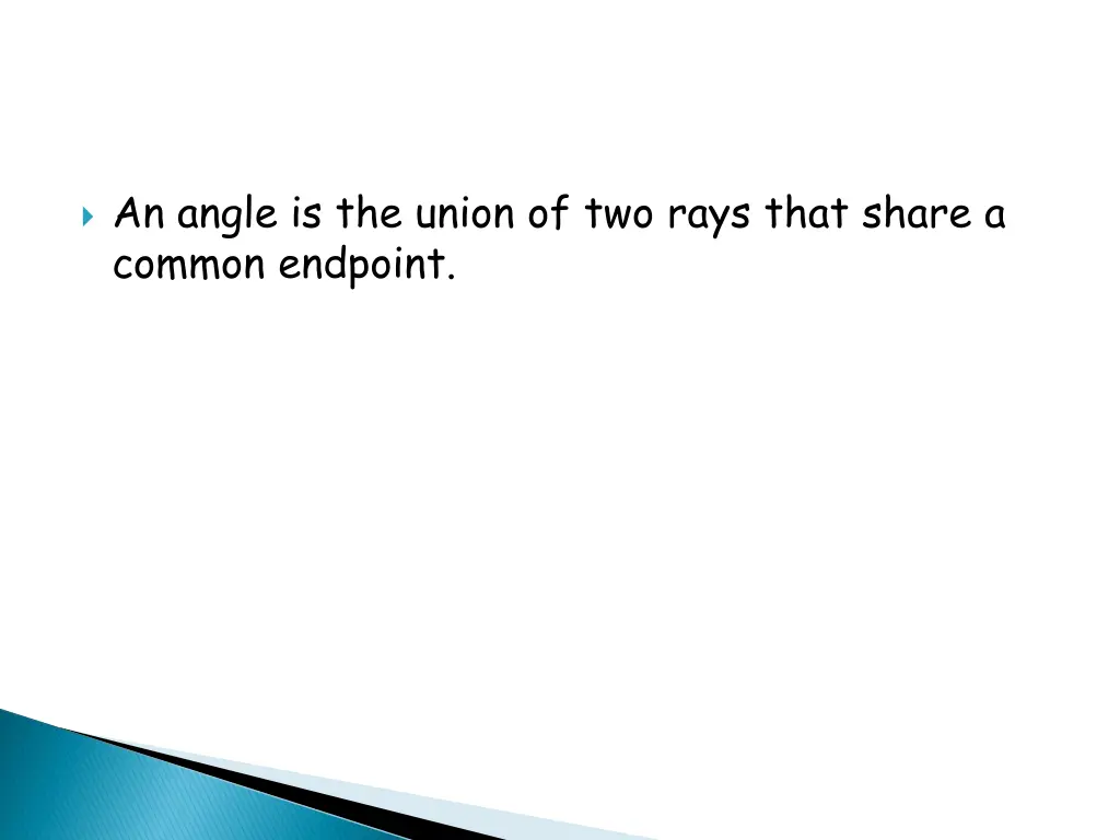 an angle is the union of two rays that share