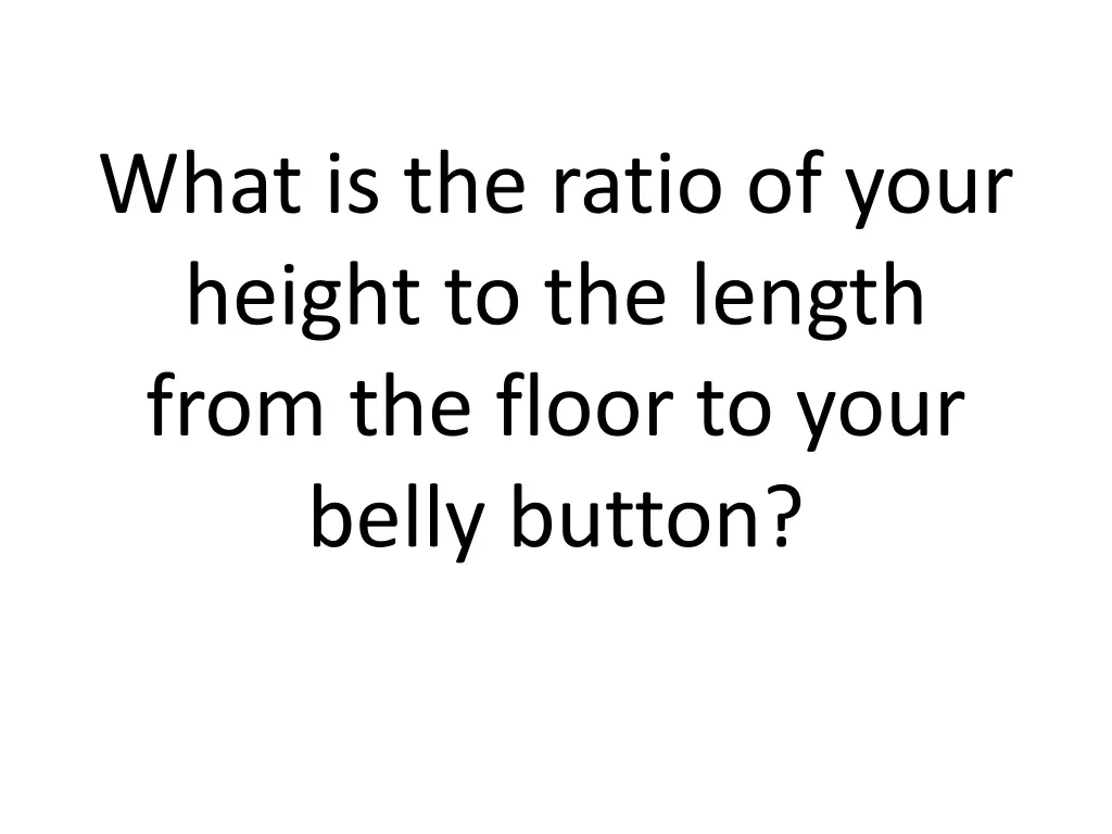 what is the ratio of your height to the length