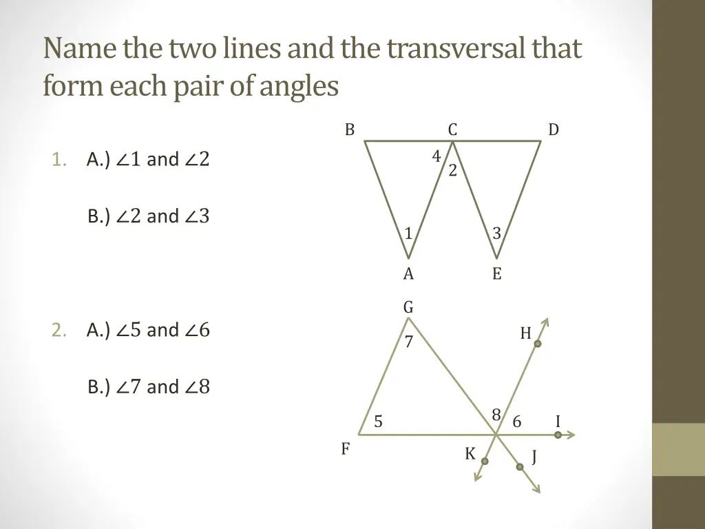 name the two lines and the transversal that form 1