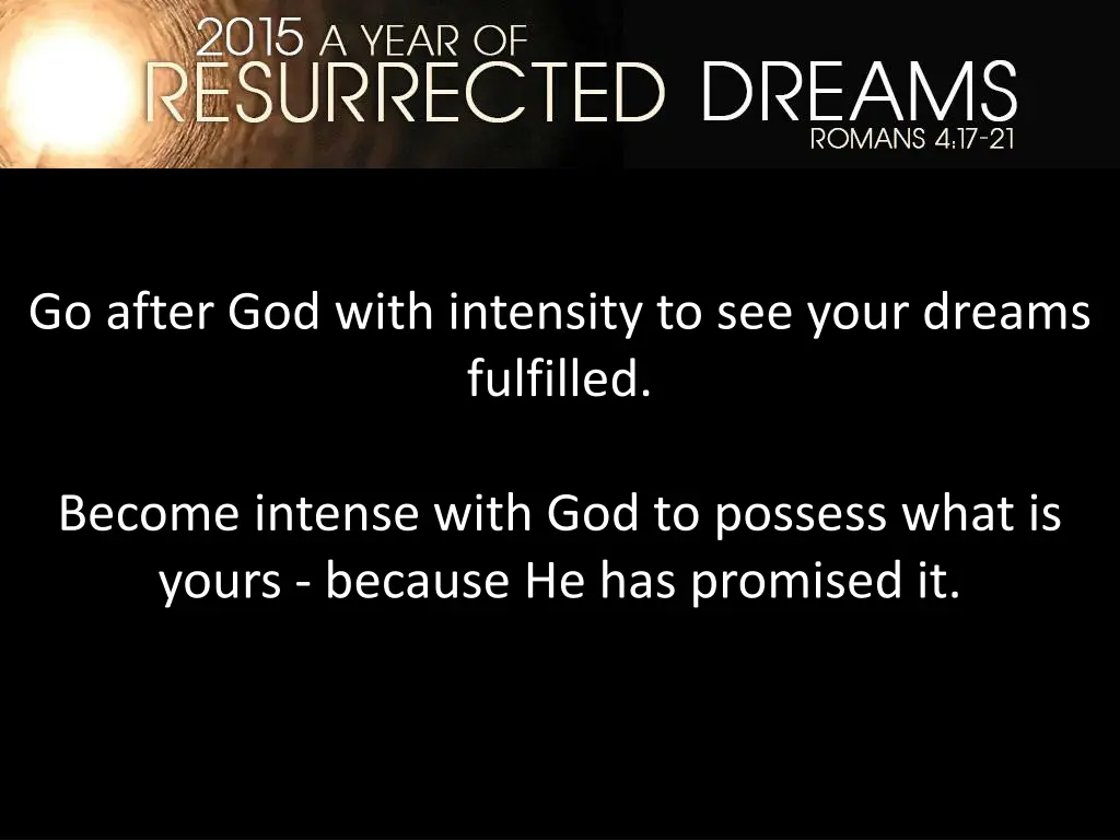 go after god with intensity to see your dreams