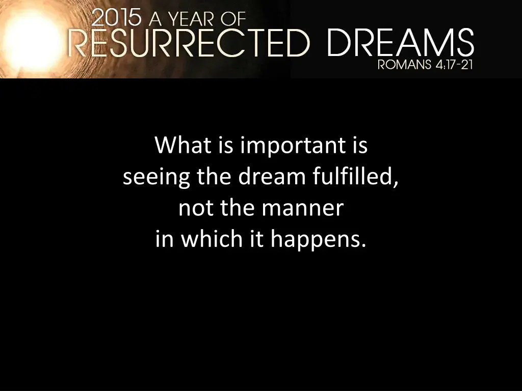 what is important is seeing the dream fulfilled