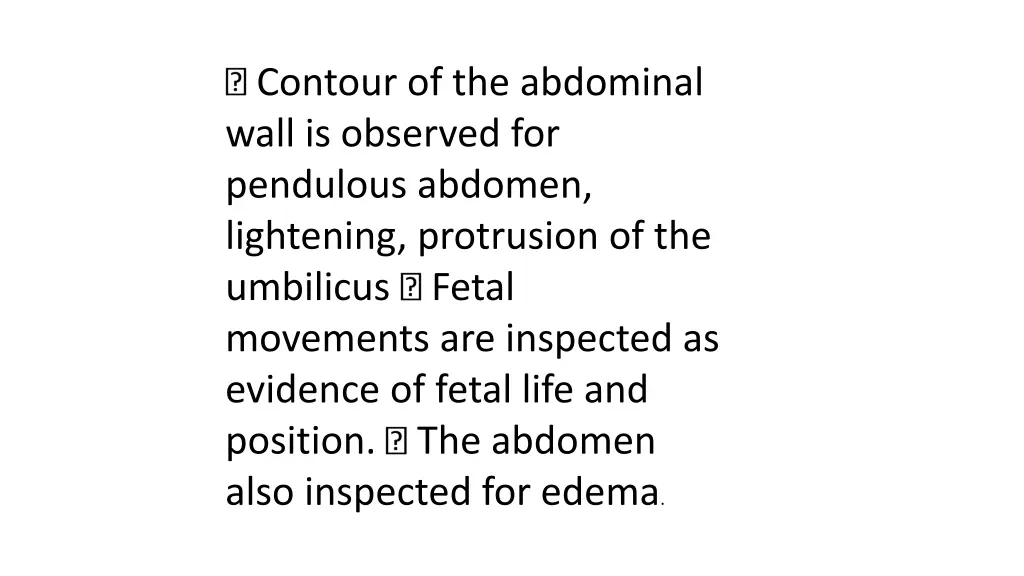 contour of the abdominal wall is observed