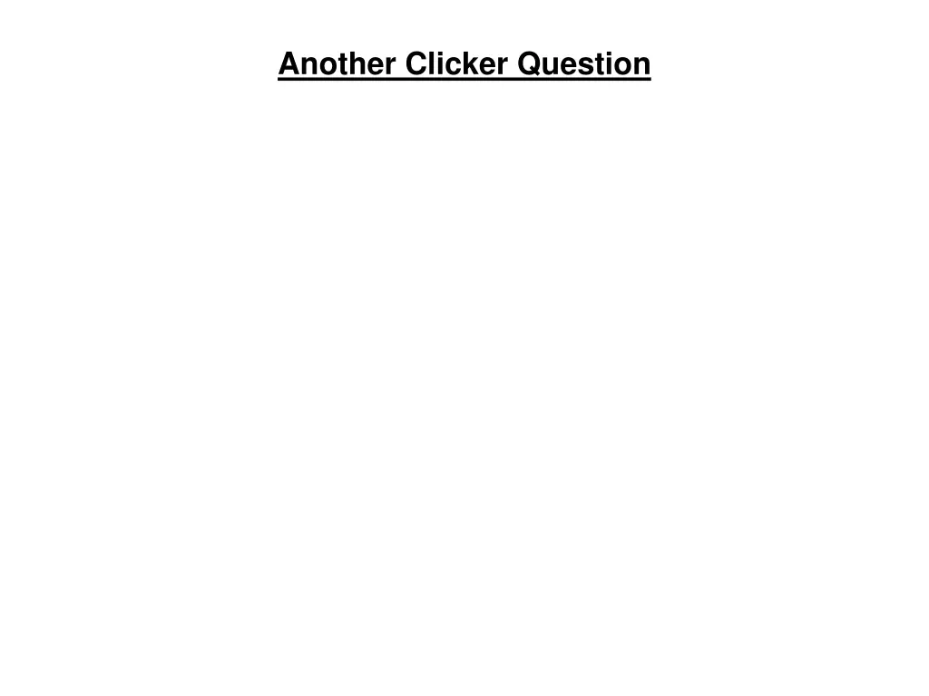 another clicker question