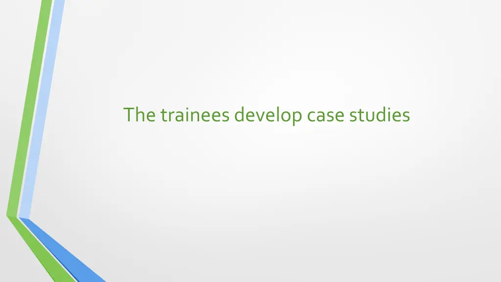 the trainees develop case studies