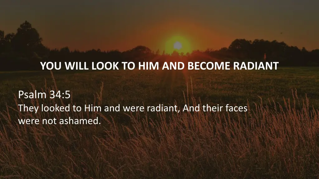 you will look to him and become radiant