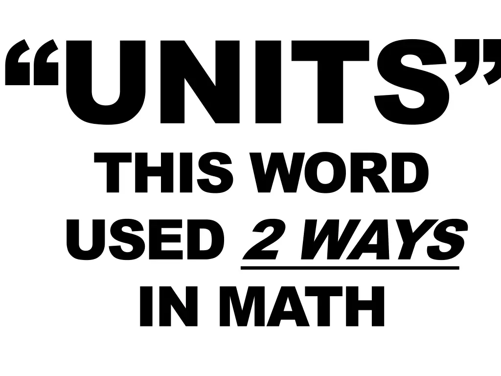 units this word used 2 ways in math