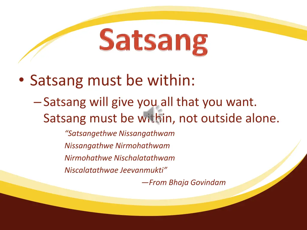 satsang must be within satsang will give