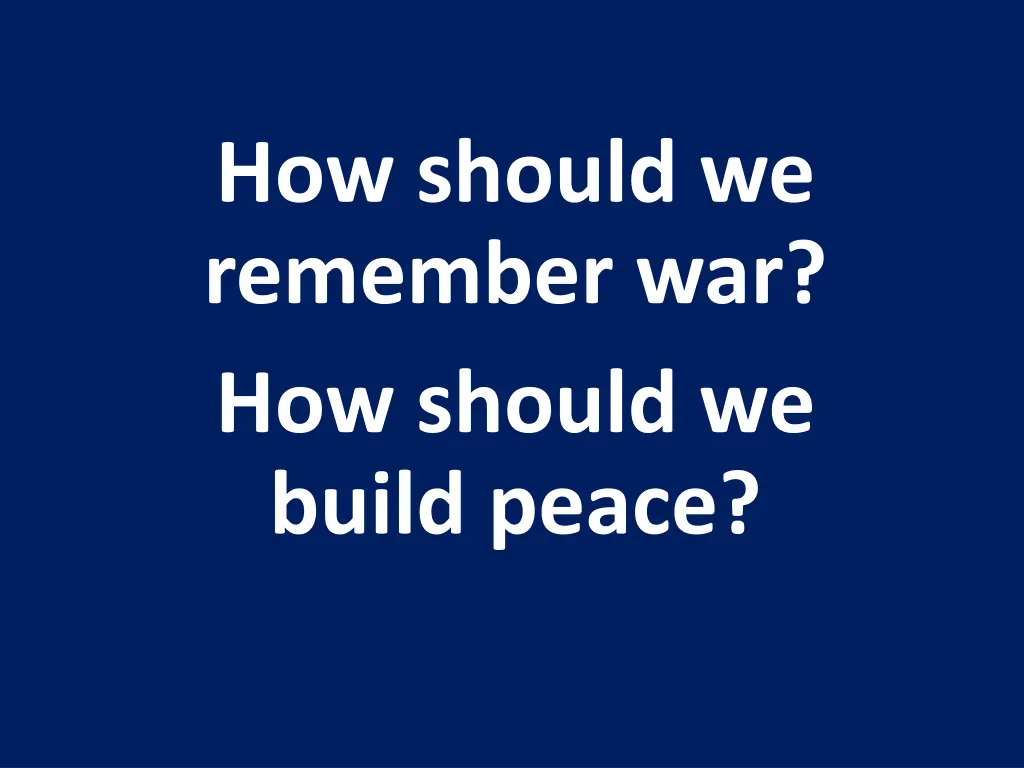 how should we remember war how should we build