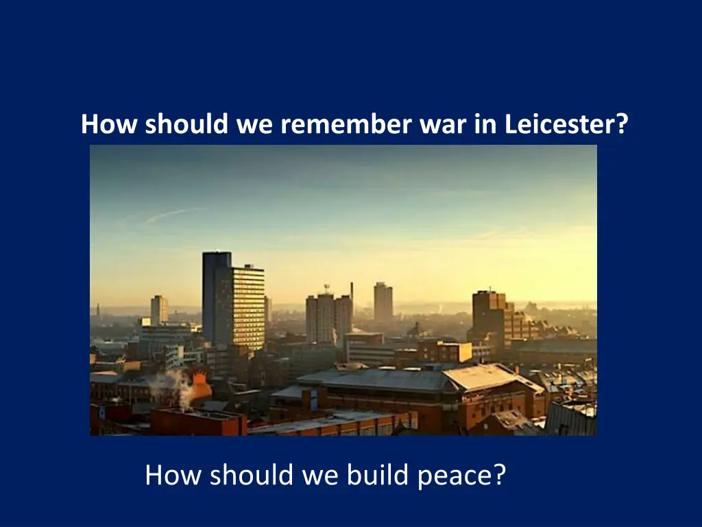 how should we remember war in leicester