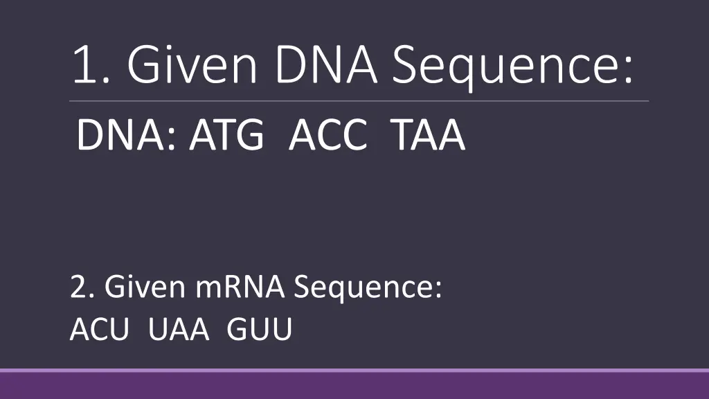 1 given dna sequence dna atg acc taa