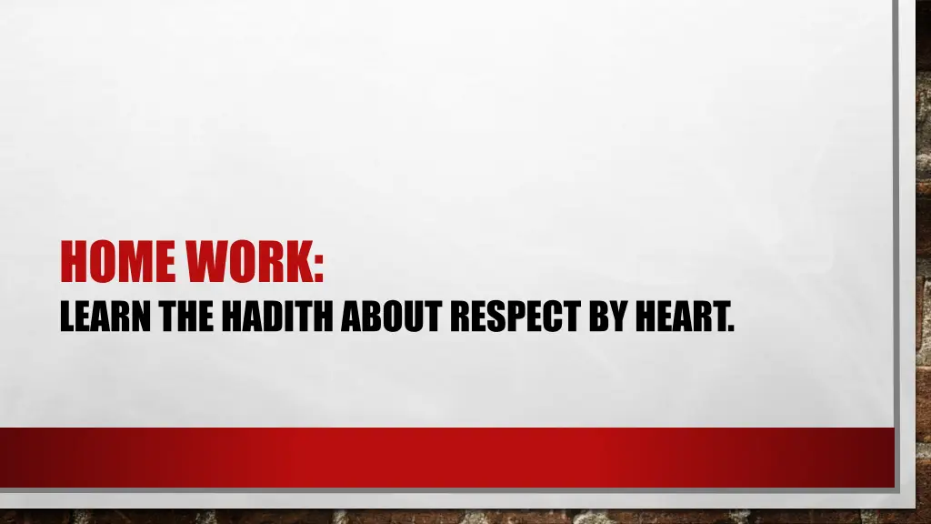 home work learn the hadith about respect by heart