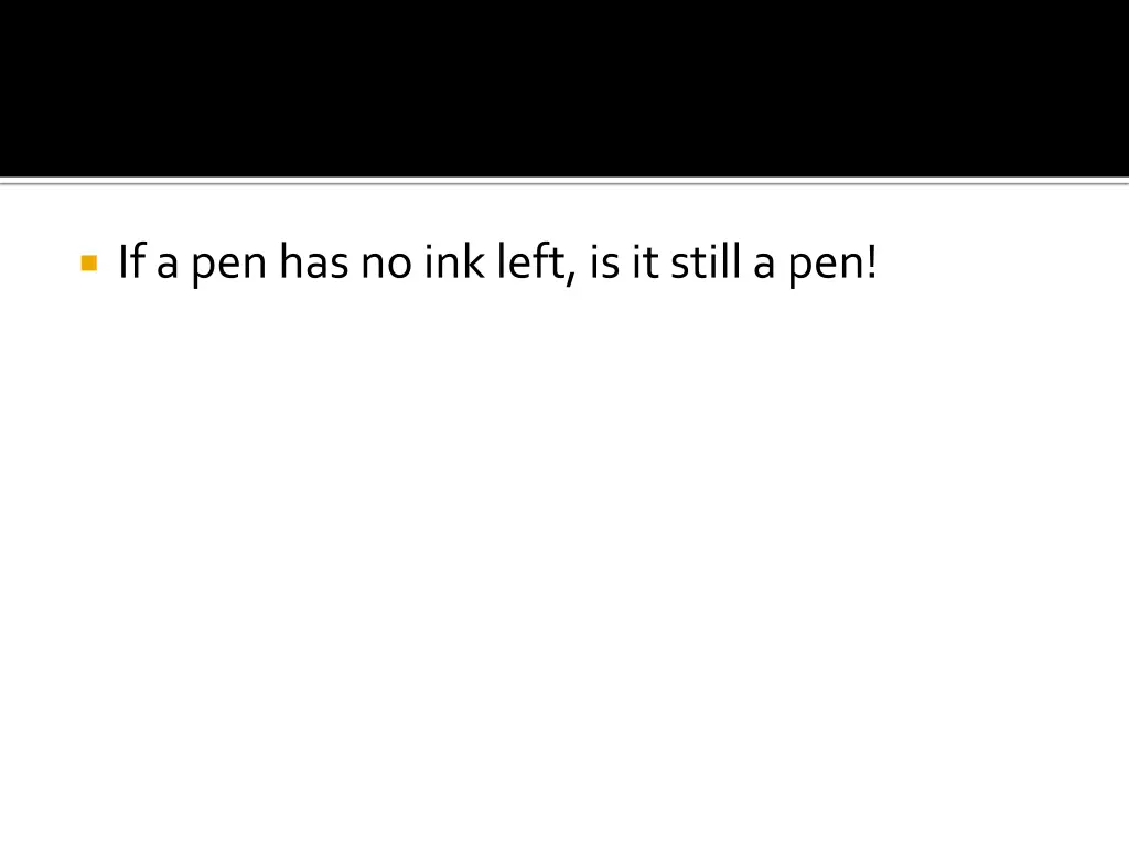 if a pen has no ink left is it still a pen