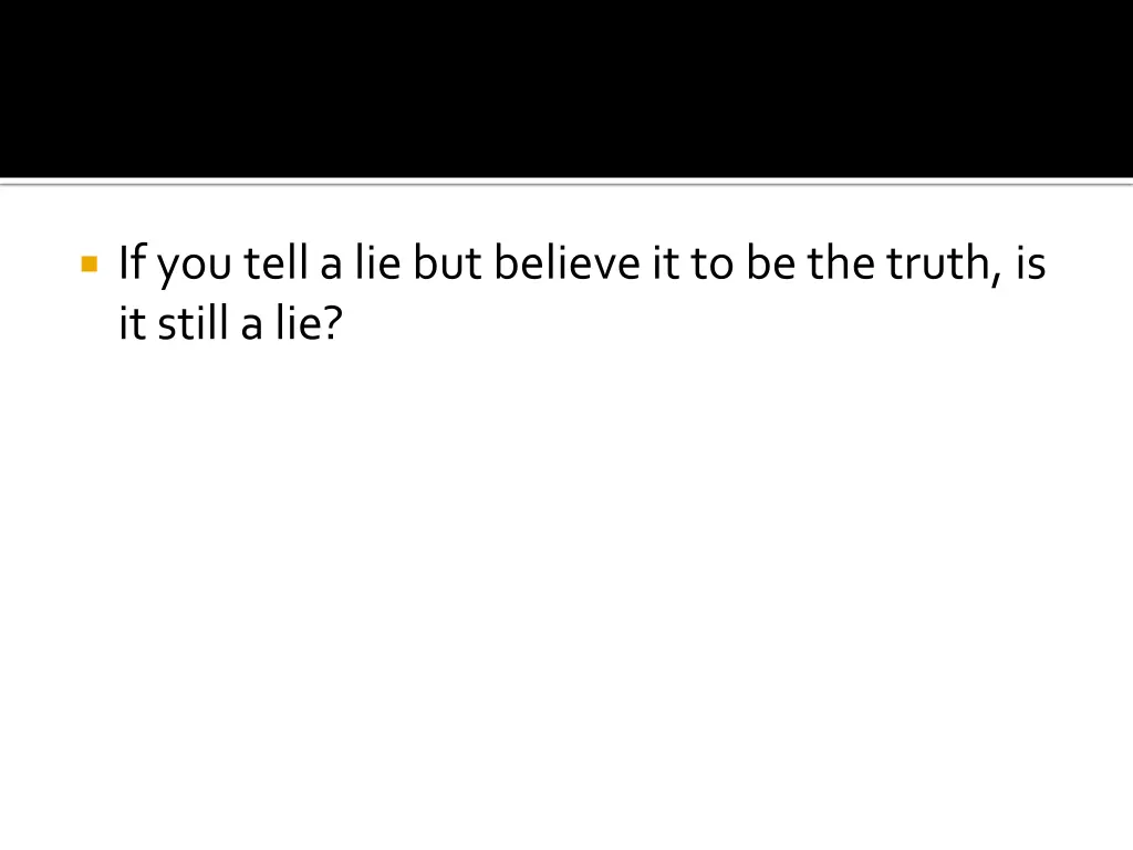 if you tell a lie but believe it to be the truth