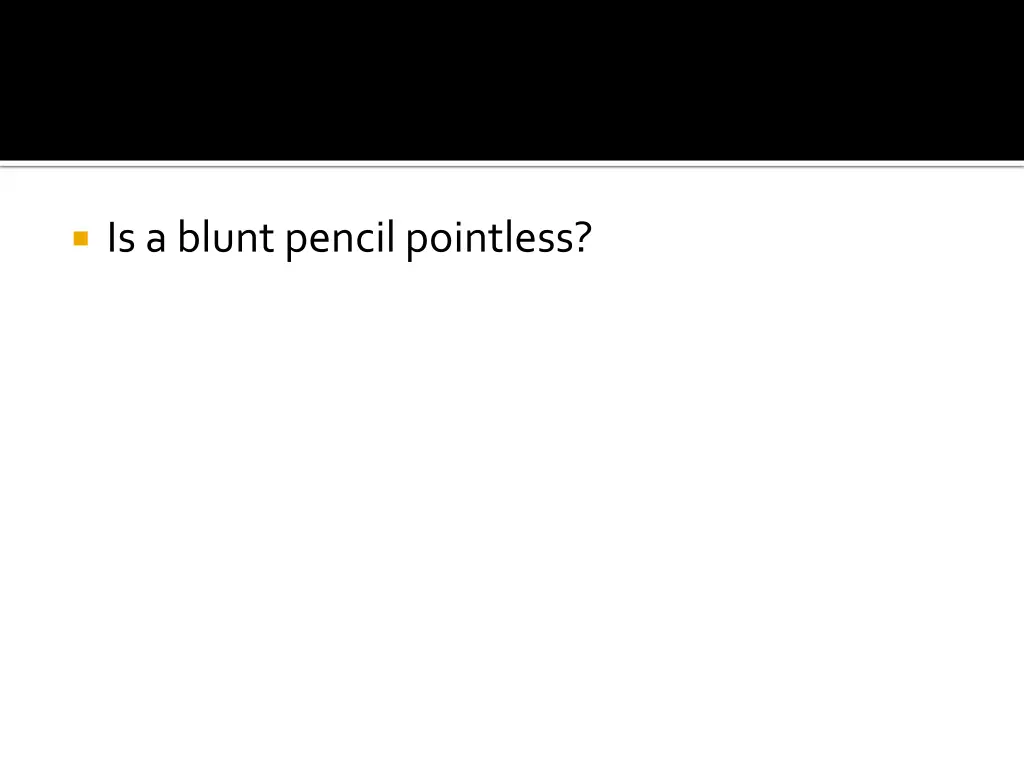 is a blunt pencil pointless